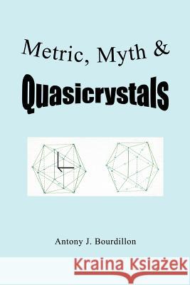 Metric, Myth & Quasicrystals Antony J. Bourdillon 9781477247860 Authorhouse - książka