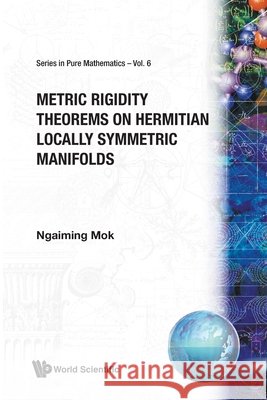 Metric Rigidity Theorems on Hermitian Locally Symmetric Manifolds Mok, Ngaiming 9789971508029 World Scientific Publishing Company - książka