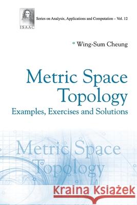 Metric Space Topology: Examples, Exercises And Solutions Wing-sum Cheung 9789819819232 World Scientific (RJ) - książka