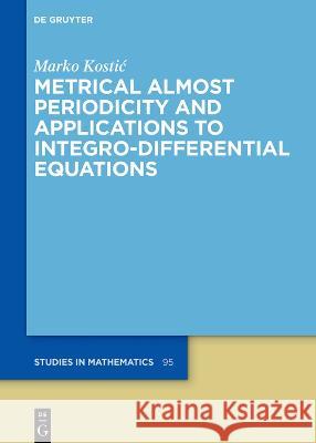 Metrical Almost Periodicity and Applications to Integro-Differential Equations Marko Kostic   9783111233031 De Gruyter - książka