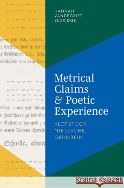 Metrical Claims and Poetic Experience: Klopstock, Nietzsche, Grünbein Eldridge, Hannah Vandegrift 9780192859211 Oxford University Press - książka