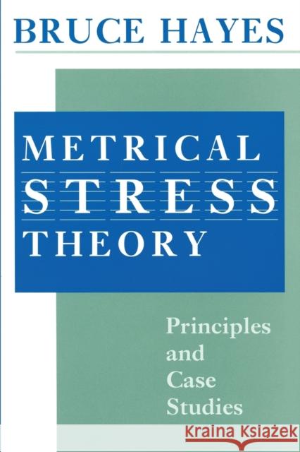Metrical Stress Theory: Principles and Case Studies Hayes, Bruce 9780226321042 University of Chicago Press - książka