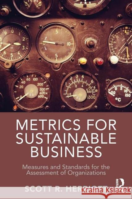 Metrics for Sustainable Business: Measures and Standards for the Assessment of Organizations Scott Herriott 9781138901728 Routledge - książka