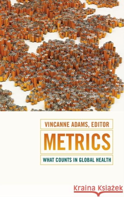 Metrics: What Counts in Global Health Vincanne Adams 9780822360834 Duke University Press - książka