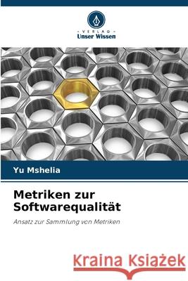 Metriken zur Softwarequalit?t Yu Mshelia 9786207732579 Verlag Unser Wissen - książka