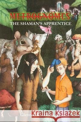 Metrognomes: The Shaman's Apprentice Glenn Slade Clar 9781618150714 Clark Ink, LLC - książka