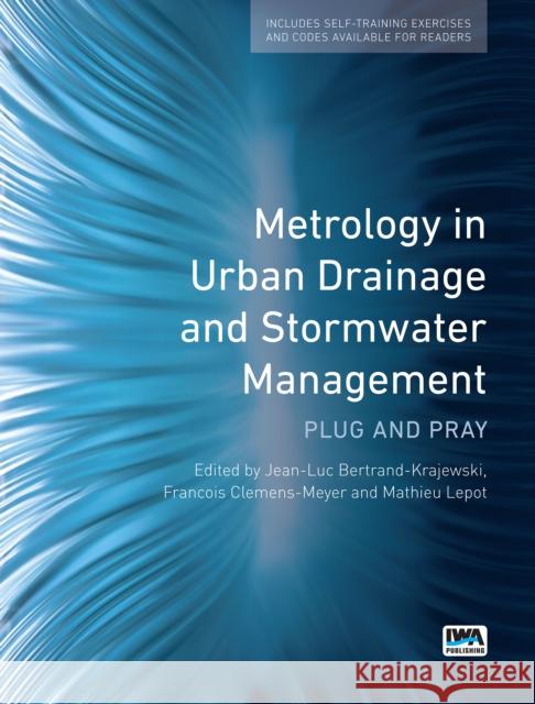 Metrology in Urban Drainage: Plug and Pray Francois Clemens Jean-Luc Bertrand-Krajewski 9781789060102 IWA Publishing (Intl Water Assoc) - książka