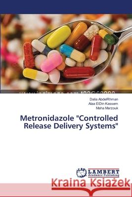 Metronidazole Controlled Release Delivery Systems Abdelrhman, Dalia 9783659532306 LAP Lambert Academic Publishing - książka