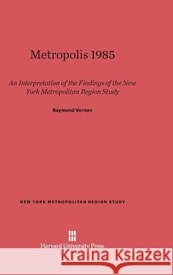Metropolis 1985 Professor Raymond Vernon (Harvard University) 9780674366206 Harvard University Press - książka