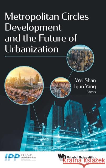 Metropolitan Circles Development and the Future of Urbanization Wei Shan Lijun Yang 9789811207075 World Scientific Publishing Company - książka