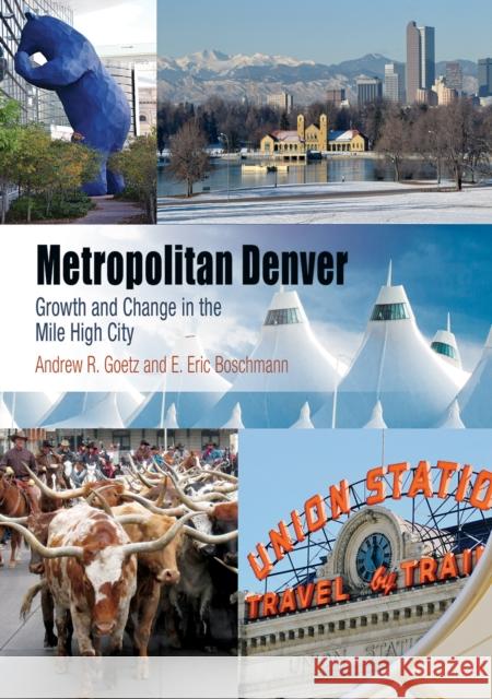 Metropolitan Denver: Growth and Change in the Mile High City Andrew R. Goetz E. Eric Boschmann 9780812250459 University of Pennsylvania Press - książka