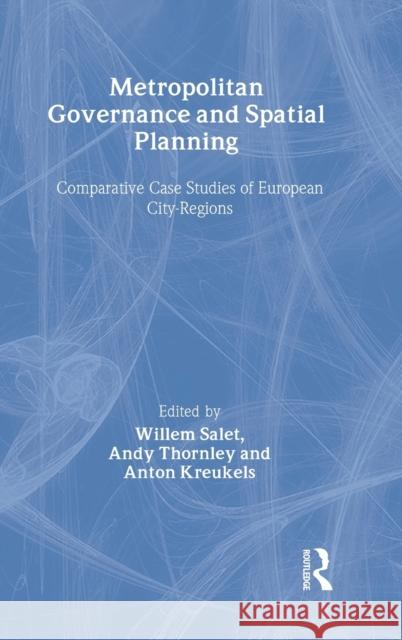 Metropolitan Governance and Spatial Planning: Comparative Case Studies of European City-Regions Kreukels, Anton 9780415274487 Spons Architecture Price Book - książka