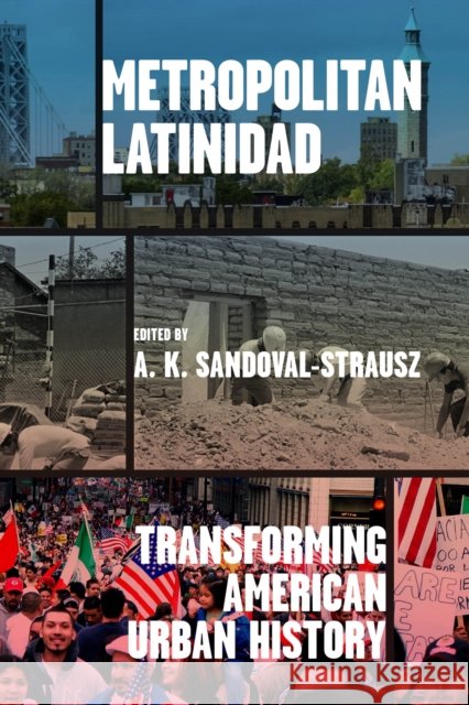 Metropolitan Latinidad: Transforming American Urban History  9780226839837 The University of Chicago Press - książka