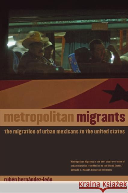 Metropolitan Migrants: The Migration of Urban Mexicans to the United States Hernández-León, Rubén 9780520256743 University of California Press - książka