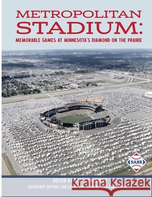 Metropolitan Stadium: Memorable Games at Minnesota's Diamond on the Prairie Stew Thornley Bill Nowlin Carl Riechers 9781970159684 Society for American Baseball Research - książka