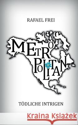 Metropolitan: Tödliche Intrigen Rafael Frei 9783735779731 Books on Demand - książka