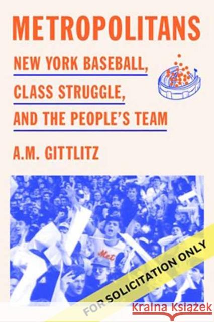 Metropolitans: New York Baseball, Class Struggle, and the People's Team A.M. GIttlitz 9781662603006 Astra House - książka