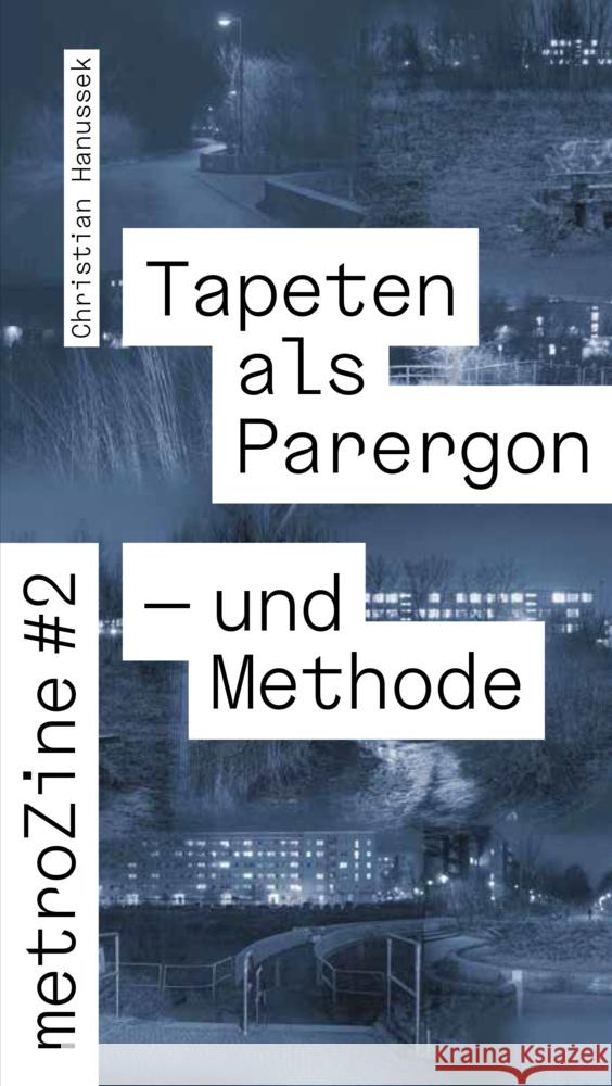 metroZines #2 Die Tapete als Parergon - und Methode Hanussek, Christian 9783943253771 Adocs - książka
