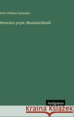 Metsolan pojat: Maalaisel?m?? John William Nylander 9783566012816 Antigonos Verlag - książka