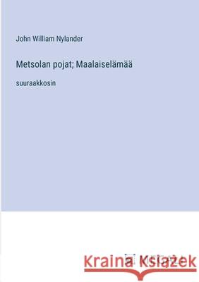 Metsolan pojat; Maalaisel?m??: suuraakkosin John William Nylander 9783387305982 Megali Verlag - książka