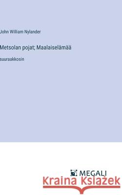 Metsolan pojat; Maalaisel?m??: suuraakkosin John William Nylander 9783387305999 Megali Verlag - książka