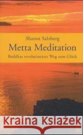 Metta Meditation : Buddhas revolutionärer Weg zum Glück. Geborgen im Sein. Aus d. Engl. v. Ebba D. Drolshagen Salzberg, Sharon   9783924195908 Arbor-Verlag - książka
