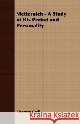 Metternich - A Study of His Period and Personality Algernon Cecil 9781409724032 Gallaher Press - książka