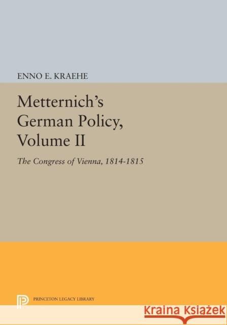 Metternich's German Policy, Volume II: The Congress of Vienna, 1814-1815 Kraehe, P 9780691612942 John Wiley & Sons - książka