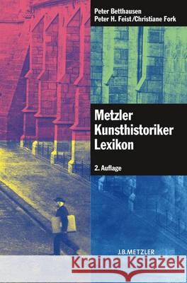 Metzler Kunsthistoriker Lexikon: 210 Porträts Deutschsprachiger Autoren Aus 4 Jahrhunderten Betthausen, Peter 9783476021830 Metzler - książka