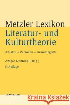 Metzler Lexikon Literatur- Und Kulturtheorie: Ansätze - Personen - Grundbegriffe Nünning, Ansgar 9783476024763 Metzler - książka