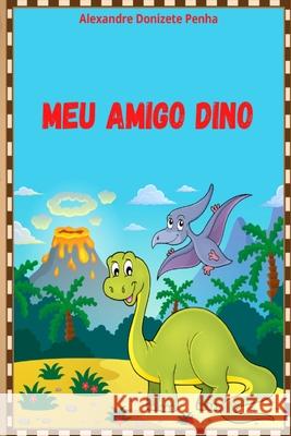 Meu amigo Dino Alexandre Donizete Penha   9798708952585 Independently Published - książka
