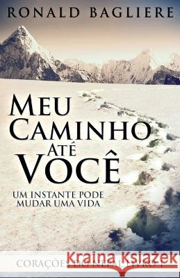 Meu Caminho Até Você: Um Instante Pode Mudar Uma Vida Ronald Bagliere, Camila Reis Moreira 9784824142092 Next Chapter Circle - książka