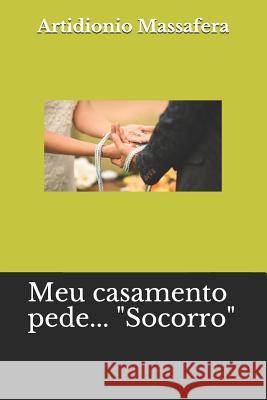 Meu Casamento Pede... Socorro Artidionio Souza Massafer 9781977082862 Independently Published - książka