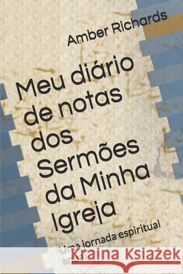 Meu diário de notas dos Sermões da Minha Igreja: Uma jornada espiritual anual Amber Richards 9781790138913 Independently Published - książka