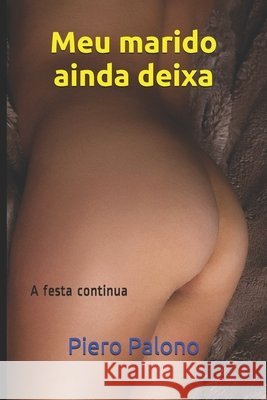 Meu marido ainda deixa: A festa continua Piero Palono   9798555748621 Independently Published - książka