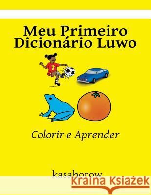 Meu Primeiro Dicionário Luwo: Colorir e Aprender Kasahorow 9781532990472 Createspace Independent Publishing Platform - książka