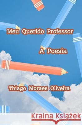 Meu Querido Professor Thiago Moraes Oliveira 9781715497989 Blurb - książka