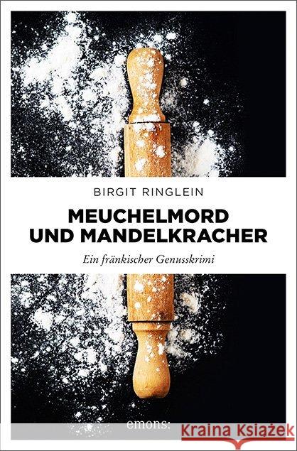 Meuchelmord und Mandelkracher : Ein fränkischer Genusskrimi Ringlein, Birgit 9783740808143 Emons Verlag - książka