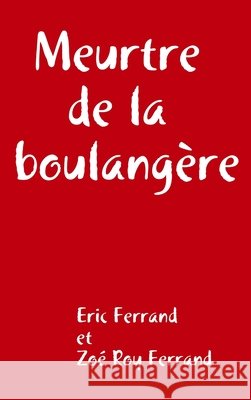 Meurtre de la Boulangere Eric Ferrand 9781326843441 Lulu.com - książka