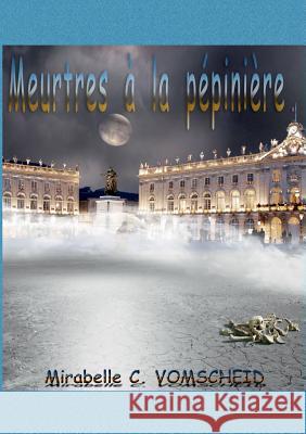 Meurtres à la Pépinière: roman Mirabelle C Vomscheid 9782322037926 Books on Demand - książka