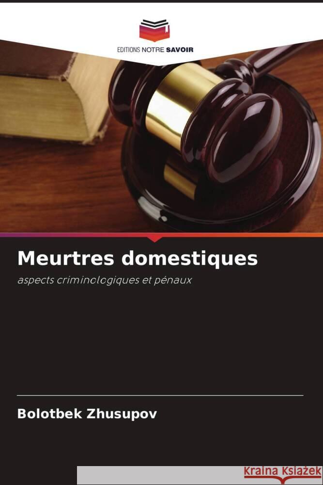 Meurtres domestiques Zhusupov, Bolotbek 9786208323271 Editions Notre Savoir - książka