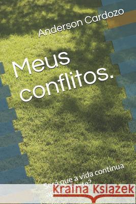 Meus conflitos.: Será que a vida continua apos a morte? Cardozo, Anderson Ferreira 9781981081653 Independently Published - książka