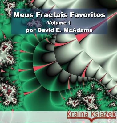 Meus Fractais Favoritos: Volume 1 David E McAdams   9781632703163 Life Is a Story Problem LLC - książka