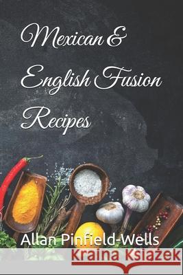 Mexican & English Fusion Recipes Allan Pinfield-Wells 9798334550865 Independently Published - książka