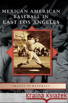 Mexican American Baseball in East Los Angeles Richard A. Santillan Richard Pena Teresa M. Santillan 9781540201683 History Press Library Editions - książka