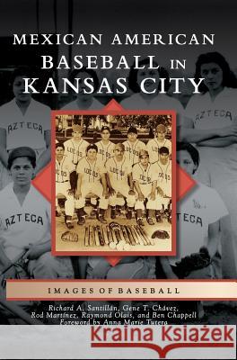 Mexican American Baseball in Kansas City Richard A. Santillan Gene T. Chavez Rod Martinez 9781540233813 Arcadia Publishing Library Editions - książka