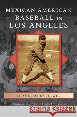 Mexican American Baseball in Los Angeles Francisco E. Balderrama Richard a. Santillan Samuel O. Regalado 9781531654221 Arcadia Library Editions - książka