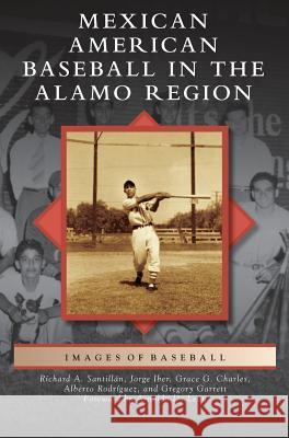 Mexican American Baseball in the Alamo Region Grace Guajardo Charles Gregory Lyndon Garrett Jorge Iber 9781531677756 Arcadia Library Editions - książka