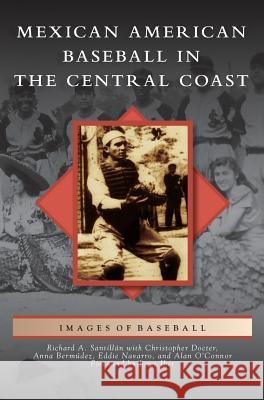 Mexican American Baseball in the Central Coast Richard a. Santillan Christopher Docter Anna Bermudez 9781531675622 Arcadia Library Editions - książka