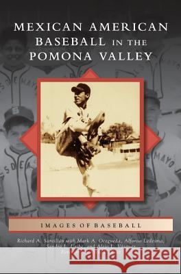 Mexican American Baseball in the Pomona Valley Richard a. Santillan Mark a. Ocegueda Alfonso Ledesma 9781531676872 Arcadia Library Editions - książka